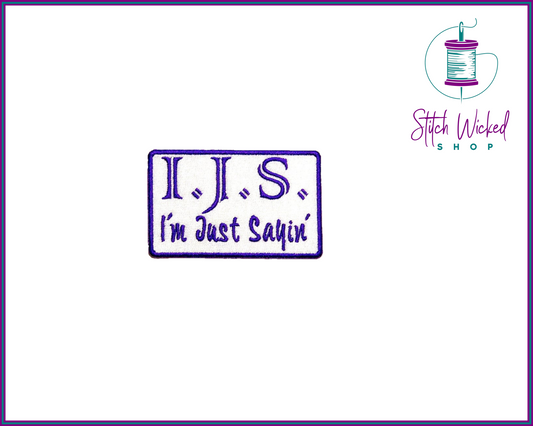 I'm Just Sayin (IJS), Fully Embroidered Patch - Stitch Wicked Shop
