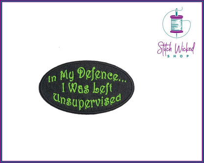 In My Defence I was Left Unsupervised, Fully Embroidered Patch - Stitch Wicked Shop